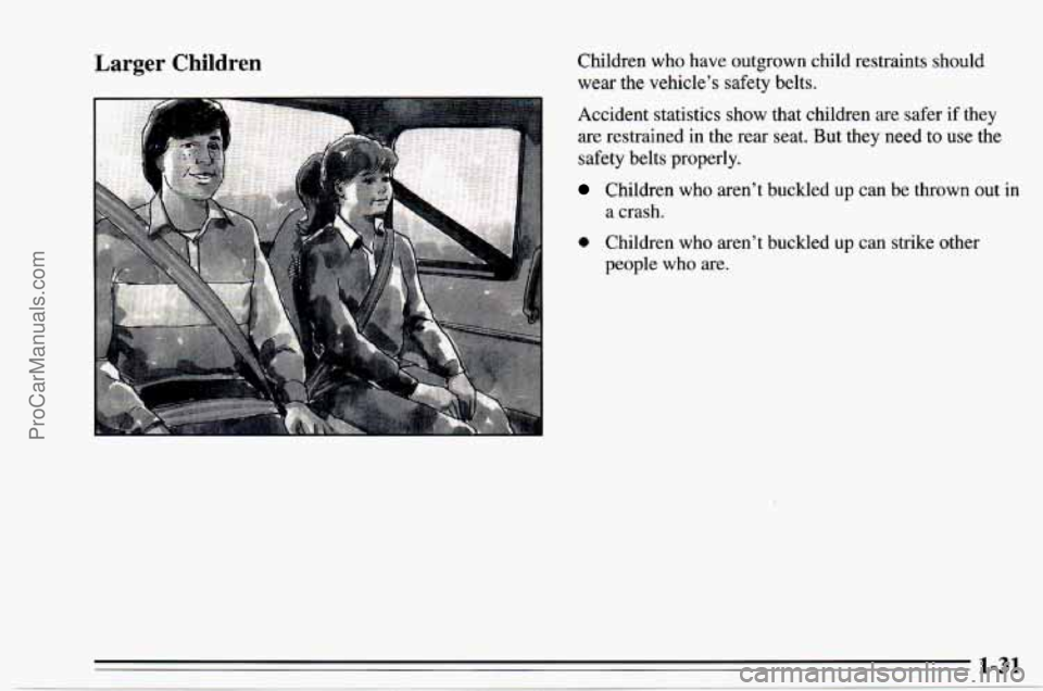 CHEVROLET TRACKER 1995 Owners Guide Larger Children Children who have outgrown child restraints should wear the vehicle’s safety belts. 
Accident statistics show that children  are safer  if they 
are restrained  in the rear seat. But