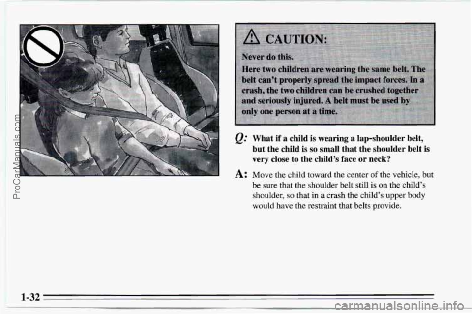 CHEVROLET TRACKER 1995 Owners Guide &= What  if  a  child is wearing  a  lap-shoulder  belt, 
but  the  child  is 
so small  that  the  shoulder  belt is 
very  close  to  the  child’s face or neck? 
A: Move the  child  toward  the  c