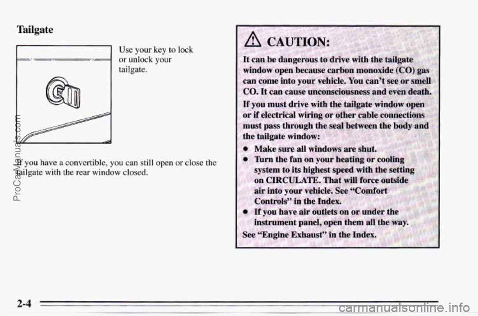 CHEVROLET TRACKER 1995 Owners Manual Tailgate
Use your key to lock
or unlock your
tailgate.
If you have a convertible, you can still open or close the
tailgate with the rear window closed.
2-4
ProCarManuals.com CHEVROLET TRACKER 1995 Owners Manual Tailgate
Use your key to lock
or unlock your
tailgate.
If you have a convertible, you can still open or close the
tailgate with the rear window closed.
2-4
ProCarManuals.com