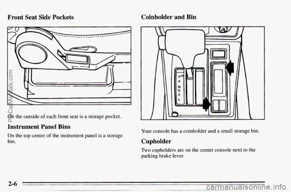 CHEVROLET TRACKER 1995 Service Manual Front Seat Side Pockets Coinholder  and  Bin 
On the outside 
of each  front  seat is a storage pocket. 
Instrument  Panel  Bins 
On  the  top  center of the instrument  panel is a storage 
bin. 
II 
