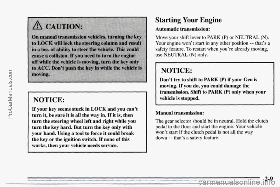 CHEVROLET TRACKER 1995  Owners Manual Starting Your Engine 
Automatic transmission: 
NOTICE: 
If your key seems  stuck in LOCK and you can’t 
turn 
it, be  sure  it is all  the way in.  If  it is,  then 
turn  the steering  wheel  left 