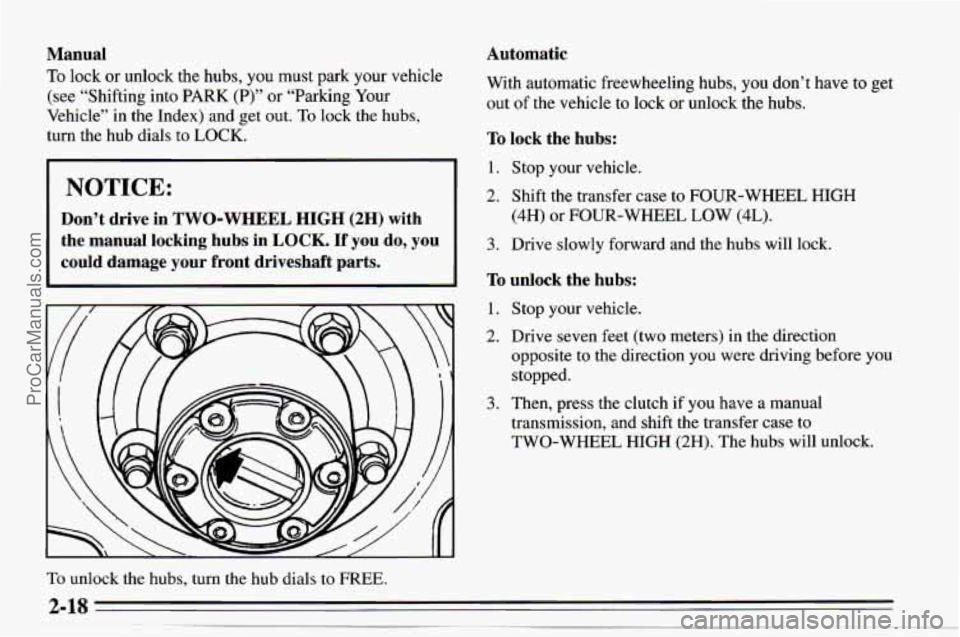 CHEVROLET TRACKER 1995 Repair Manual Manual
To lock or unlock the hubs, you must park your vehicle
(see “Shifting into
PARK (P)” or “Parking Your
Vehicle” in the Index) and get out.
To lock the hubs,
turn the CHEVROLET TRACKER 1995 Repair Manual Manual
To lock or unlock the hubs, you must park your vehicle
(see “Shifting into
PARK (P)” or “Parking Your
Vehicle” in the Index) and get out.
To lock the hubs,
turn the
