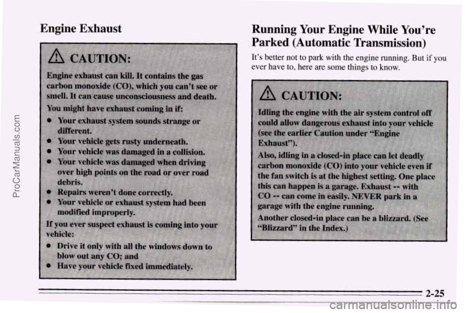 CHEVROLET TRACKER 1995 User Guide Engine  Exhaust Running  Your  Engine  While  You’re 
Parked  (Automatic  Transmission) 
It’s  better  not to park  with  the engine  running. But if vou 
ever  have  to, here are some things to  