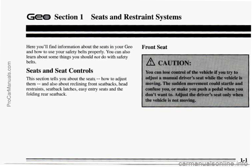 CHEVROLET TRACKER 1995  Owners Manual GetB Section 1 Seats  and  Restraint  Systems 
Here you’ll find information about the seats in your Geo 
and  how  to use your safety belts properly.  You can also 
learn about  some things  you sho