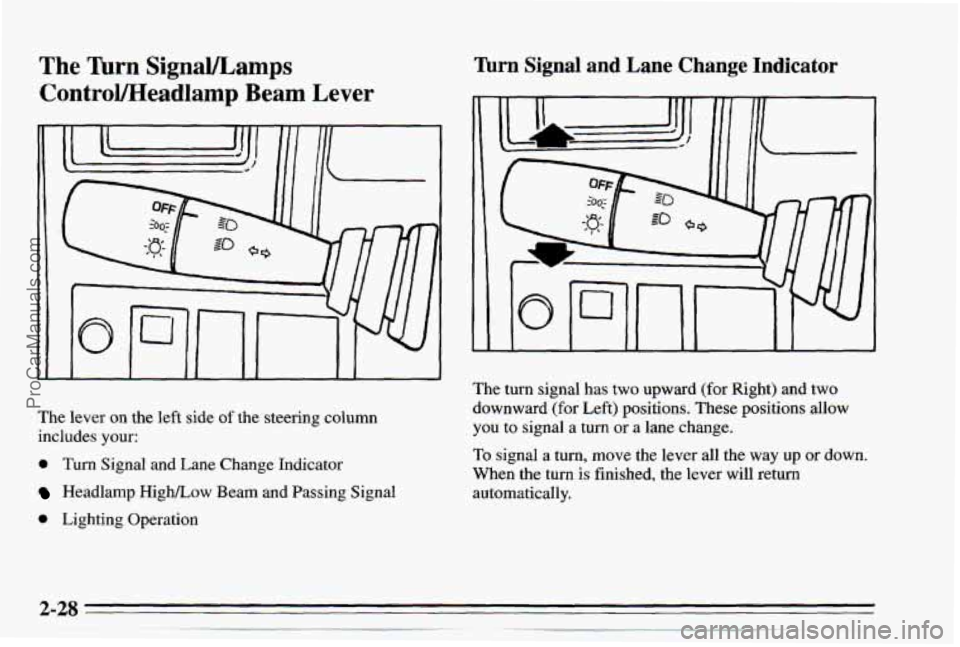 CHEVROLET TRACKER 1995 Owners Manual The Turn SignaYLamps
ControVHeadlamp Beam Lever
The lever on the left side of the steering column
includes your:
0 Turn Signal and Lane Change Indicator
Headlamp High/Low Beam and Passing S CHEVROLET TRACKER 1995 Owners Manual The Turn SignaYLamps
ControVHeadlamp Beam Lever
The lever on the left side of the steering column
includes your:
0 Turn Signal and Lane Change Indicator
Headlamp High/Low Beam and Passing S