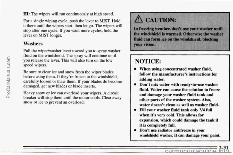 CHEVROLET TRACKER 1995  Owners Manual HI: The wipers will run  continuously at high  speed. 
For  a  single  wiping cycle, push  the  lever  to MIST. Hold 
it  there  until the wipers start, then let go.  The wipers will 
stop  after  one