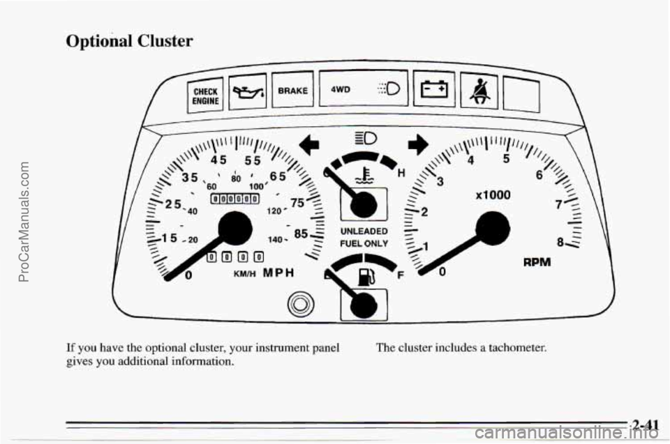 CHEVROLET TRACKER 1995  Owners Manual Optional Cluster 
x1 000 
If you have  the  optional  cluster, your  instrument panel 
gives  you additional  information.  The 
cluster  includes  a  tachometer. 
ProCarManuals.com 