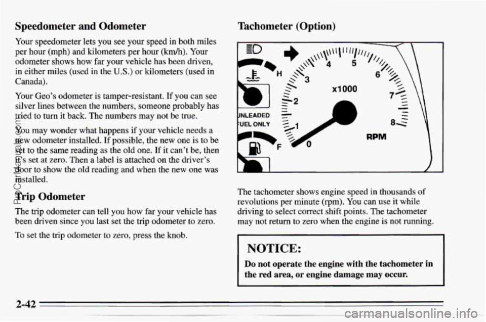 CHEVROLET TRACKER 1995 User Guide Speedometer  and  Odometer 
Your speedometer  lets you see your speed in  both miles 
per hour (mph)  and kilometers  per hour 
(km/h). Your 
odometer  shows  how 
far your vehicle has been driven, 
i