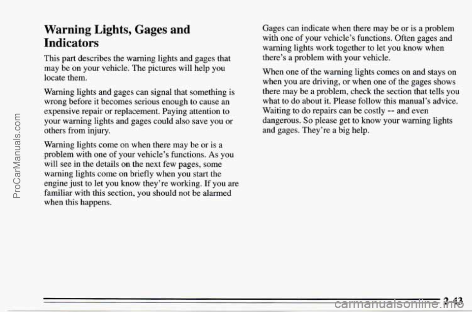 CHEVROLET TRACKER 1995 Owners Manual Warning Lights, Gages and Indicators
This part describes the warning lights and gages that
may be on your vehicle. The pictures will help you
locate them.
Warning lights and gages CHEVROLET TRACKER 1995 Owners Manual Warning Lights, Gages and Indicators
This part describes the warning lights and gages that
may be on your vehicle. The pictures will help you
locate them.
Warning lights and gages