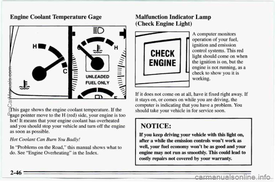 CHEVROLET TRACKER 1995 Owners Manual Engine Coolant Temperature Gage
This gage shows the engine coolant temperature. If the
gage pointer move to the
H (red) side, your engine is too
hot! It means that your engine coolant CHEVROLET TRACKER 1995 Owners Manual Engine Coolant Temperature Gage
This gage shows the engine coolant temperature. If the
gage pointer move to the
H (red) side, your engine is too
hot! It means that your engine coolant