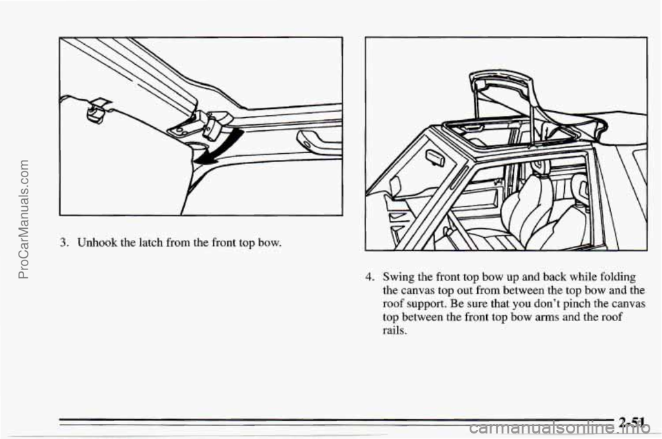 CHEVROLET TRACKER 1995  Owners Manual 3. Unhook the latch from the front  top  bow. 
4. Swing the  front  top bow up and back while folding 
the canvas top  out  from between the top bow and the 
roof  support. 
Be sure that you don’t  