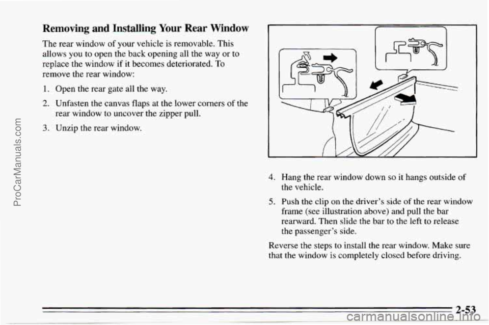 CHEVROLET TRACKER 1995  Owners Manual Removing  and  Installing Your Rear  Window 
The rear window of your vehicle  is removable.  This 
allows  you 
to open the back  opening  all the  way  or to 
replace  the window  if it becomes deter