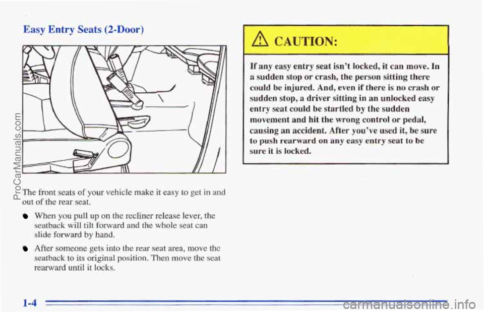 CHEVROLET TRACKER 1996 User Guide Easy Entry Seats (2-Door) 
The front seats of your vehicle make it easy to get in and 
out of the rear seat. 
When you pull up on the recliner  release  lever,  the 
seatback  will tilt forward  and 
