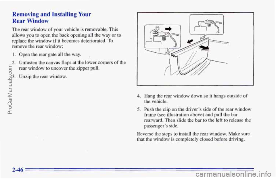 CHEVROLET TRACKER 1996  Owners Manual Removing and Installing Your 
Rear Window 
The rear window  of  your vehicle is removable. This 
allows  you  to open  the back opening all the 
way or to 
replace  the window if it becomes  deteriora