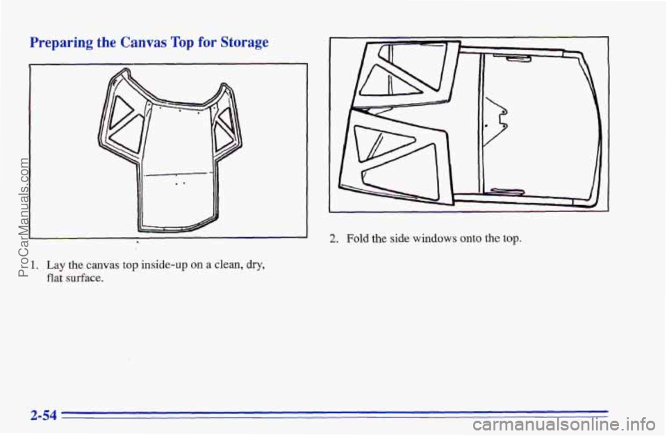 CHEVROLET TRACKER 1996  Owners Manual Preparing the Canvas Top fur Storage 
2. Fold the side windows onto the top. 
1. Lay the canvas top inside-up on a clean, dry, 
flat surface. 
ProCarManuals.com 