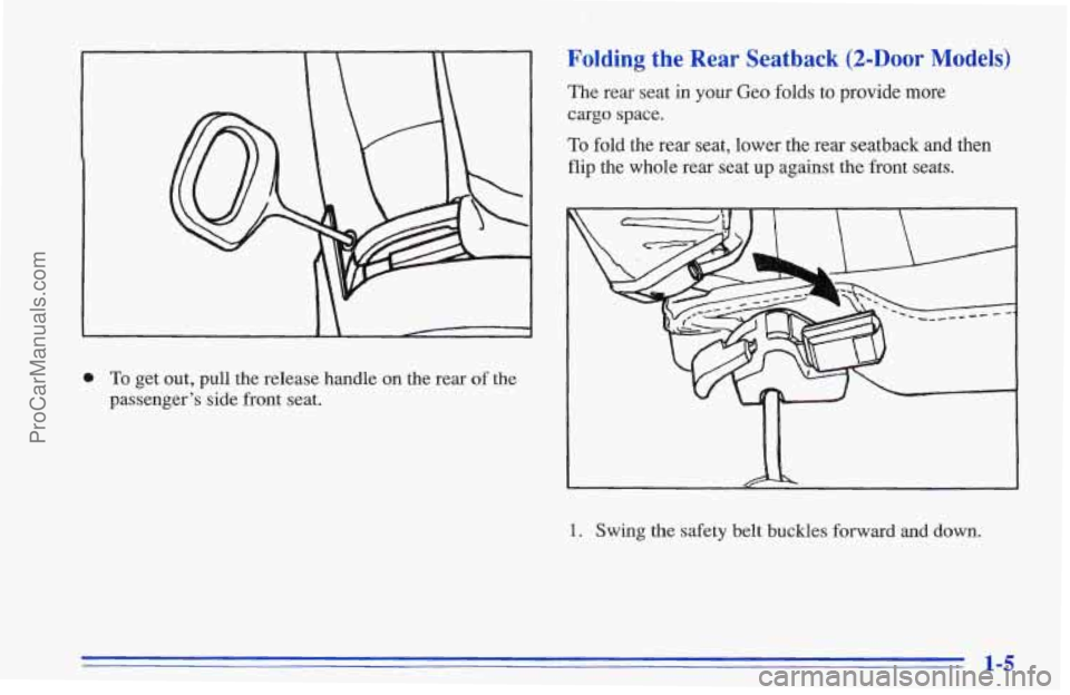 CHEVROLET TRACKER 1996 User Guide I I 
0 To get out,  pull  the  release handle on the rear of the 
passenger’s  side front  seat. 
Folding the  Rear  Seatback  (2-Door Models) 
The  rear  seat  in  your  Geo folds to provide  more 