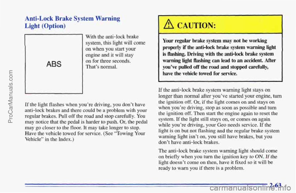 CHEVROLET TRACKER 1996 Owners Manual Anti-Lock Brake System Warning
Light (Option)
ABS
With the anti-lock brake
system, this light will come
on when you start your
engine and it will stay
on for three seconds.
That’s nor CHEVROLET TRACKER 1996 Owners Manual Anti-Lock Brake System Warning
Light (Option)
ABS
With the anti-lock brake
system, this light will come
on when you start your
engine and it will stay
on for three seconds.
That’s nor