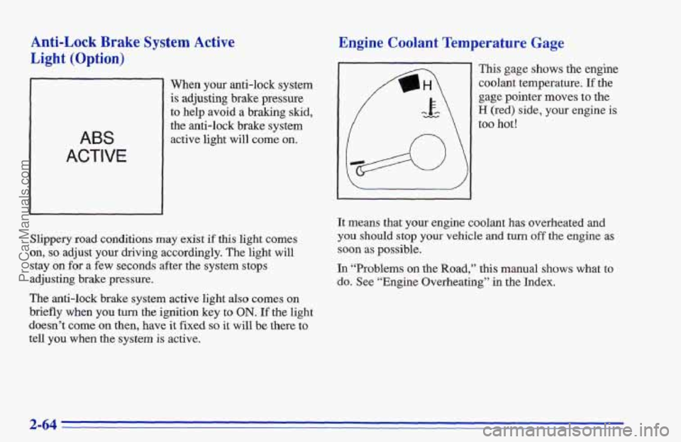 CHEVROLET TRACKER 1996 Owners Manual Anti-Lock Brake’ System Active
Light (Option)
ABS
ACTIVE
When your anti-lock system
is adjusting brake pressure
to help avoid
a braking skid,
the
anti-lock brake system
active light w CHEVROLET TRACKER 1996 Owners Manual Anti-Lock Brake’ System Active
Light (Option)
ABS
ACTIVE
When your anti-lock system
is adjusting brake pressure
to help avoid
a braking skid,
the
anti-lock brake system
active light w