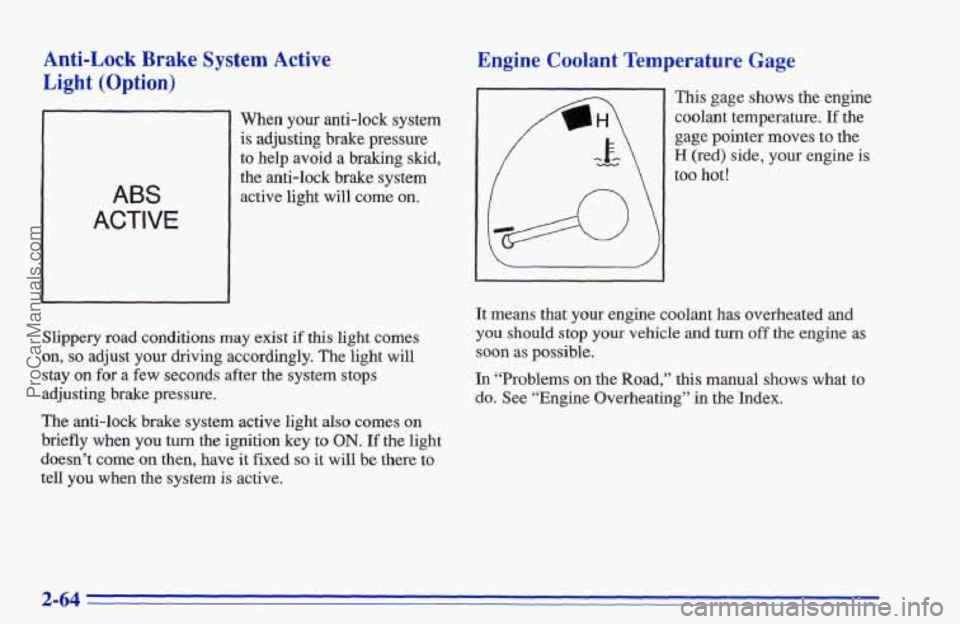 CHEVROLET TRACKER 1996  Owners Manual Anti-Lock Brake’ System Active 
Light (Option) 
ABS 
ACTIVE 
When your anti-lock system 
is  adjusting brake pressure 
to  help  avoid 
a braking  skid, 
the 
anti-lock brake system 
active light  w