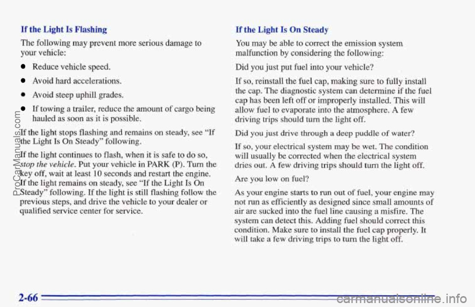 CHEVROLET TRACKER 1996 Owners Manual If the Light Is Flashing
The following may prevent more serious damage to
your vehicIe:
Reduce vehicle speed.
Avoid hard accelerations.
@ Avoid steep uphill grades.
If towing a trailer, red CHEVROLET TRACKER 1996 Owners Manual If the Light Is Flashing
The following may prevent more serious damage to
your vehicIe:
Reduce vehicle speed.
Avoid hard accelerations.
@ Avoid steep uphill grades.
If towing a trailer, red