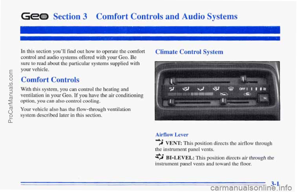 CHEVROLET TRACKER 1996 Owners Manual Section 3 Comfort Controls and Audio Systems
In this section you’ll find out how to operate the comfort
control and audio systems offered with your Geo. Be
sure to read about the par CHEVROLET TRACKER 1996 Owners Manual Section 3 Comfort Controls and Audio Systems
In this section you’ll find out how to operate the comfort
control and audio systems offered with your Geo. Be
sure to read about the par