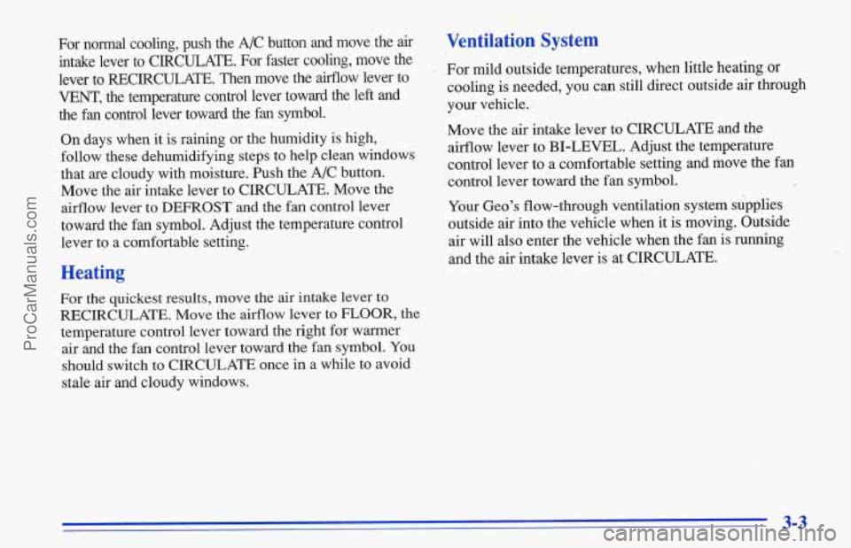 CHEVROLET TRACKER 1996 Owners Manual For normal cooling, push the A/C button and move the air
intake lever to CIRCULATE. For faster cooling, move the
lever to RECIRCULATE. Then move
the airflow lever to
VENT, t CHEVROLET TRACKER 1996 Owners Manual For normal cooling, push the A/C button and move the air
intake lever to CIRCULATE. For faster cooling, move the
lever to RECIRCULATE. Then move
the airflow lever to
VENT, t