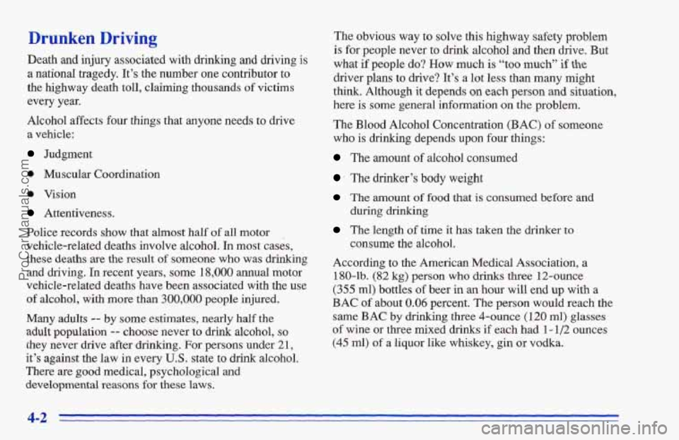 CHEVROLET TRACKER 1996 Owners Manual Drunken Driving
Death and injury associated with drinlung and driving is
a nationaI tragedy. It’s the number one contributor to
the highway death toll, claiming thousands
of victims
every CHEVROLET TRACKER 1996 Owners Manual Drunken Driving
Death and injury associated with drinlung and driving is
a nationaI tragedy. It’s the number one contributor to
the highway death toll, claiming thousands
of victims
every