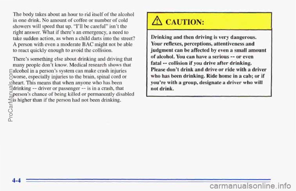 CHEVROLET TRACKER 1996 Owners Manual The body takes about an hour to rid itself of the alcohol
in one drink. No amount of coffee or number of cold
showers will speed that up. “I’ll be careful” isn’t the
right answer. Wha CHEVROLET TRACKER 1996 Owners Manual The body takes about an hour to rid itself of the alcohol
in one drink. No amount of coffee or number of cold
showers will speed that up. “I’ll be careful” isn’t the
right answer. Wha