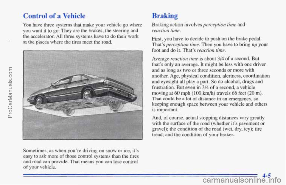 CHEVROLET TRACKER 1996 Owners Manual Control of a Vehicle
You have three systems that make your vehicle go where
you want it to go. They are the brakes, the steering and
the accelerator. All three systems have to do their w CHEVROLET TRACKER 1996 Owners Manual Control of a Vehicle
You have three systems that make your vehicle go where
you want it to go. They are the brakes, the steering and
the accelerator. All three systems have to do their w