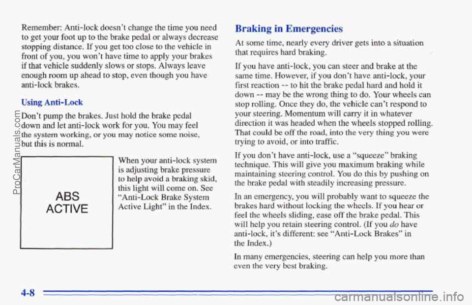 CHEVROLET TRACKER 1996 Owners Manual Remember: Anti-lock doesn’t change the time you need
to
get your foot up to the brake pedal or always decrease
stopping distance. If you get too close to the vehicle in
front
of you CHEVROLET TRACKER 1996 Owners Manual Remember: Anti-lock doesn’t change the time you need
to
get your foot up to the brake pedal or always decrease
stopping distance. If you get too close to the vehicle in
front
of you