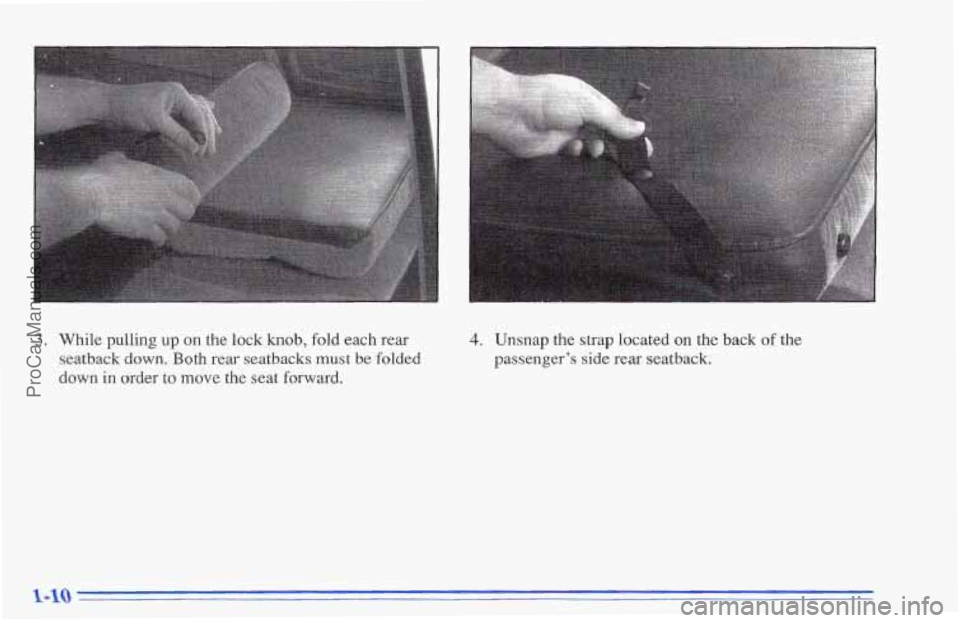CHEVROLET TRACKER 1996 User Guide 3. While pulling up on the lock knob, fold each rear 
seatback 
down. Both rear seatbacks must be folded 
down in order to move the seat forward. 
4. Unsnap the strap located on the back of  the 
pass