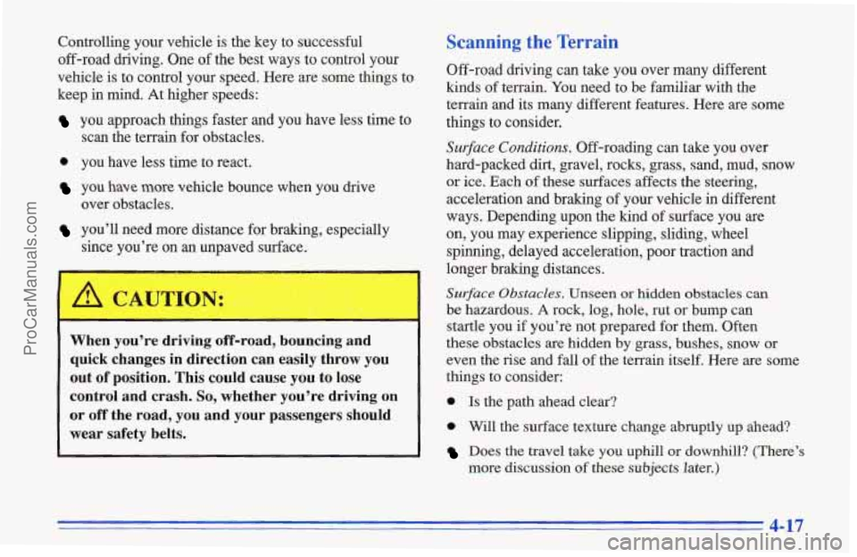 CHEVROLET TRACKER 1996 Owners Manual Controlling your vehicle is the key to successful
off-road driving. One
of the best ways to control your
vehicle is to control your speed. Here are some things to
keep in mind.
At higher sp CHEVROLET TRACKER 1996 Owners Manual Controlling your vehicle is the key to successful
off-road driving. One
of the best ways to control your
vehicle is to control your speed. Here are some things to
keep in mind.
At higher sp