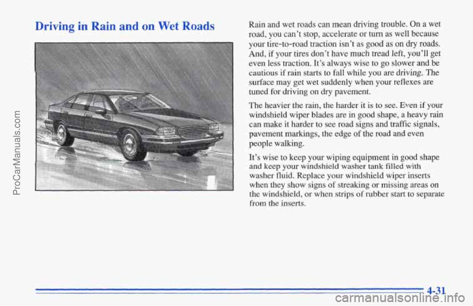 CHEVROLET TRACKER 1996 Owners Manual Y 1 1 . 111 Rain and wet roads can mean driving trouble. On a wet
road, you can’t stop, accelerate or turn as well because
your tire-to-road traction isn’t as good
as on dry roads.
CHEVROLET TRACKER 1996 Owners Manual Y 1 1 . 111 Rain and wet roads can mean driving trouble. On a wet
road, you can’t stop, accelerate or turn as well because
your tire-to-road traction isn’t as good
as on dry roads.