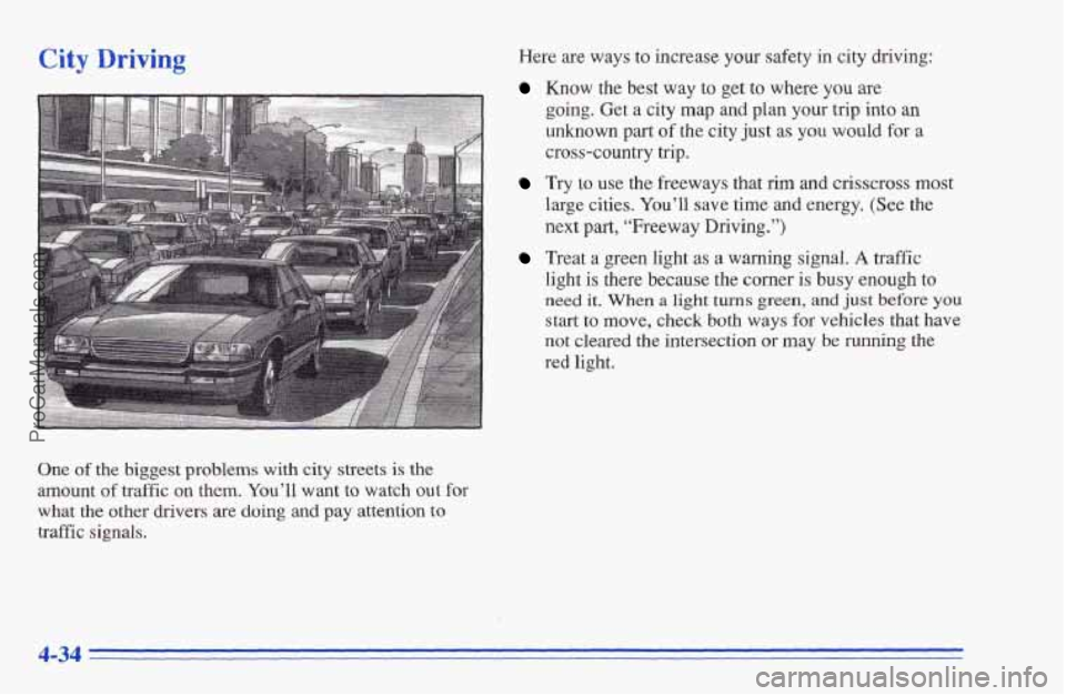 CHEVROLET TRACKER 1996 Owners Manual City Driving
One of the biggest problems with city streets is the
amount of traffic on them. You’ll want to watch
out for
what the other drivers are doing and pay attention to
traffic si CHEVROLET TRACKER 1996 Owners Manual City Driving
One of the biggest problems with city streets is the
amount of traffic on them. You’ll want to watch
out for
what the other drivers are doing and pay attention to
traffic si