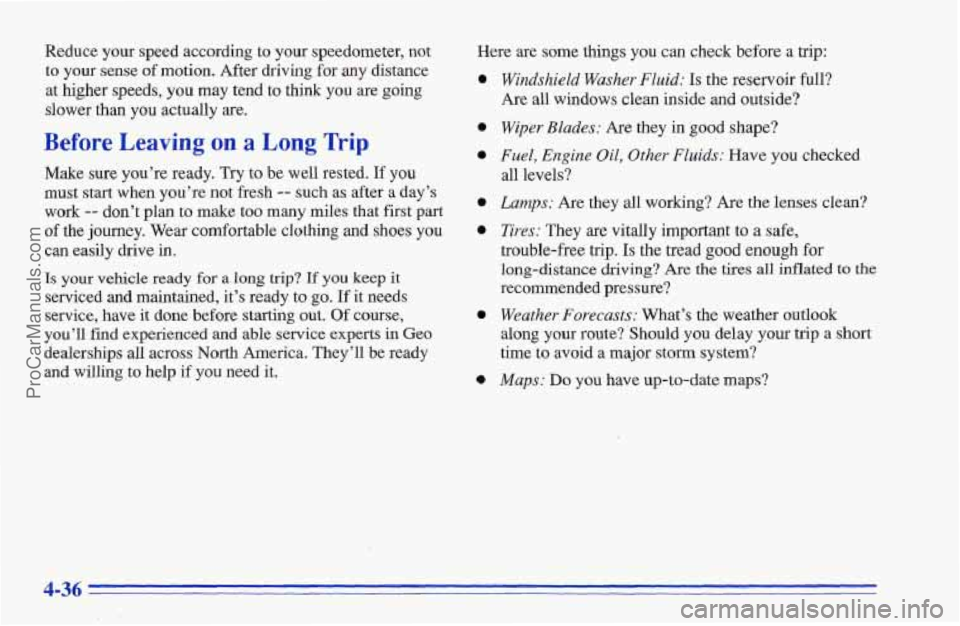 CHEVROLET TRACKER 1996 Owners Manual Reduce your speed according to your speedometer, not
to your sense of motion. After driving for any distance
at higher speeds, you may tend to think
you are going
slower than
you actual CHEVROLET TRACKER 1996 Owners Manual Reduce your speed according to your speedometer, not
to your sense of motion. After driving for any distance
at higher speeds, you may tend to think
you are going
slower than
you actual