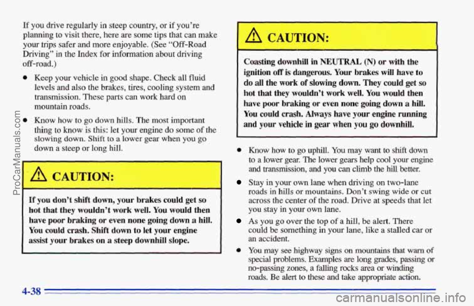CHEVROLET TRACKER 1996 Owners Manual If you drive regularly in steep country, or if you’re
planning to visit there, here are some tips that can make
your trips safer and more enjoyable. (See “Off-Road
Driving’’ in CHEVROLET TRACKER 1996 Owners Manual If you drive regularly in steep country, or if you’re
planning to visit there, here are some tips that can make
your trips safer and more enjoyable. (See “Off-Road
Driving’’ in