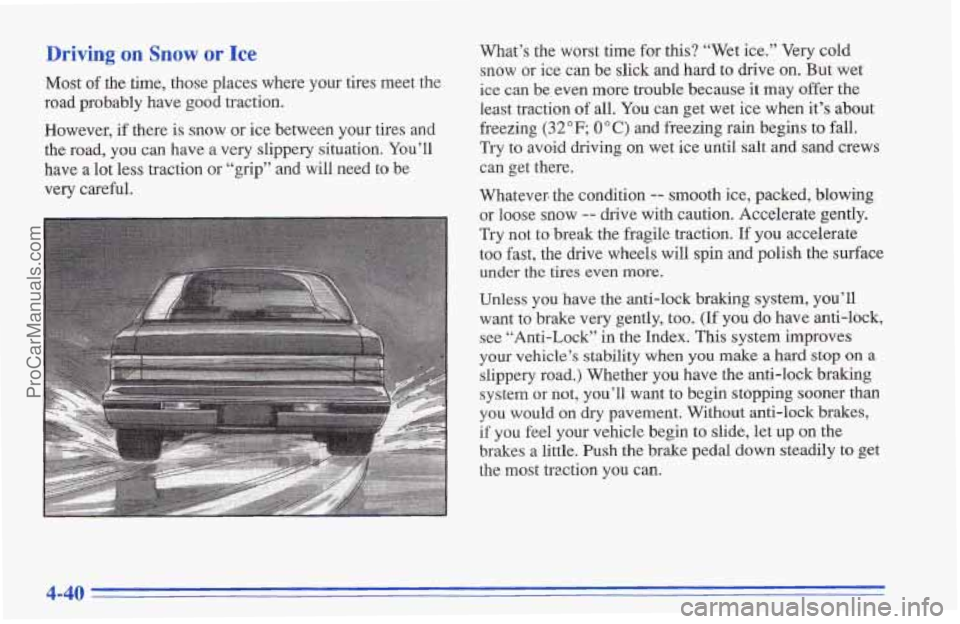 CHEVROLET TRACKER 1996 Owners Manual Driving on Snow or Ice
Most of the time, those places where your tires meet the
road probably have good traction.
However,
if there is snow or ice between your tires and
the road, you ca CHEVROLET TRACKER 1996 Owners Manual Driving on Snow or Ice
Most of the time, those places where your tires meet the
road probably have good traction.
However,
if there is snow or ice between your tires and
the road, you ca