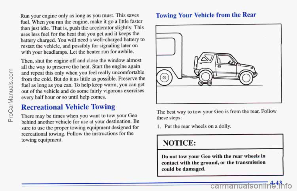 CHEVROLET TRACKER 1996 Owners Manual Run your engine only as long as you must. This saves
fuel. When you run the engine, make it
go a little faster
than just idle. That
is, push the accelerator slightly. This
uses less fue CHEVROLET TRACKER 1996 Owners Manual Run your engine only as long as you must. This saves
fuel. When you run the engine, make it
go a little faster
than just idle. That
is, push the accelerator slightly. This
uses less fue