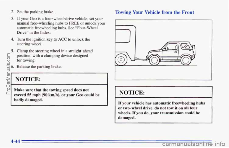 CHEVROLET TRACKER 1996 Owners Manual 2.
3.
4.
5,
Set the parking brake.
If your Geo is a four-wheel-drive vehicle, set your
manual free-wheeling hubs
to FliEE or unlock your
automatic freewheeling hubs.
See “Four-wheel
CHEVROLET TRACKER 1996 Owners Manual 2.
3.
4.
5,
Set the parking brake.
If your Geo is a four-wheel-drive vehicle, set your
manual free-wheeling hubs
to FliEE or unlock your
automatic freewheeling hubs.
See “Four-wheel