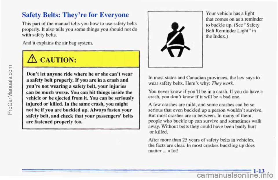 CHEVROLET TRACKER 1996 User Guide Safety Belts: They’re for Everyone
This part of the manual tells you how to use safety belts
properly. It also tells you some things you should not do
with safety belts.
And it explain CHEVROLET TRACKER 1996 User Guide Safety Belts: They’re for Everyone
This part of the manual tells you how to use safety belts
properly. It also tells you some things you should not do
with safety belts.
And it explain