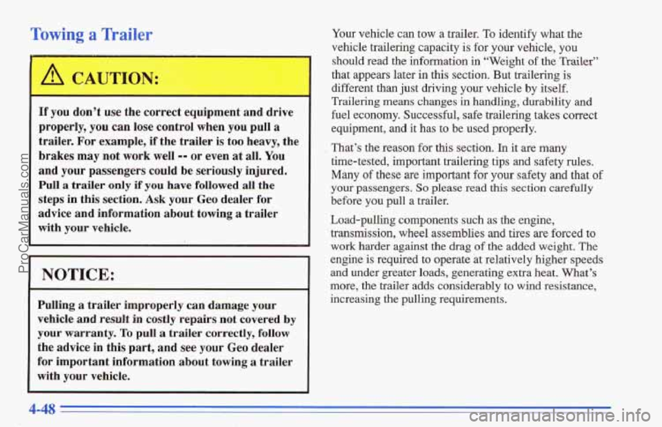 CHEVROLET TRACKER 1996 Owners Manual Towing a Trailer
A CAUTION:
If you don’t use the correct equipment and drive
properly, you can lose controlwhen you pull a
trailer. For example, if the trailer is too heavy, the
CHEVROLET TRACKER 1996 Owners Manual Towing a Trailer
A CAUTION:
If you don’t use the correct equipment and drive
properly, you can lose controlwhen you pull a
trailer. For example, if the trailer is too heavy, the