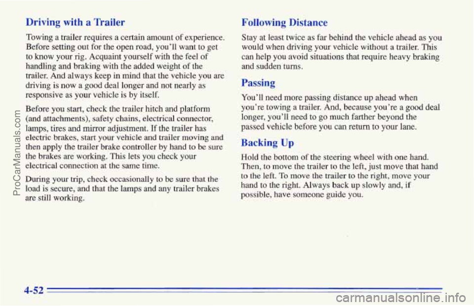 CHEVROLET TRACKER 1996 Owners Manual Driving with a Trailer Following Distance
Towing a trailer requires a certain amount of experience.
Before setting out for the open road, you’ll want to get
to
know your rig. Acquaint yours CHEVROLET TRACKER 1996 Owners Manual Driving with a Trailer Following Distance
Towing a trailer requires a certain amount of experience.
Before setting out for the open road, you’ll want to get
to
know your rig. Acquaint yours