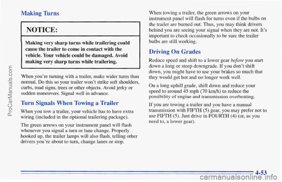 CHEVROLET TRACKER 1996 Owners Manual Making Turns
NOTICE:
Making very sharp turns while trailering could
cause the trailer to come in contact with the
vehicle. Your vehicle could be damaged. Avoid
making very sharp CHEVROLET TRACKER 1996 Owners Manual Making Turns
NOTICE:
Making very sharp turns while trailering could
cause the trailer to come in contact with the
vehicle. Your vehicle could be damaged. Avoid
making very sharp