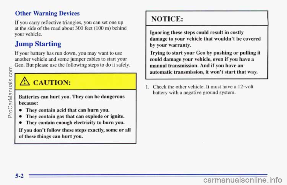 CHEVROLET TRACKER 1996 Owners Manual Other Warning Devices
If you carry reflective triangles, you can set one up
at the side
of the road about 300 feet (100 m) behind
your vehicle.
Jump Starting
If your battery has run down, CHEVROLET TRACKER 1996 Owners Manual Other Warning Devices
If you carry reflective triangles, you can set one up
at the side
of the road about 300 feet (100 m) behind
your vehicle.
Jump Starting
If your battery has run down,