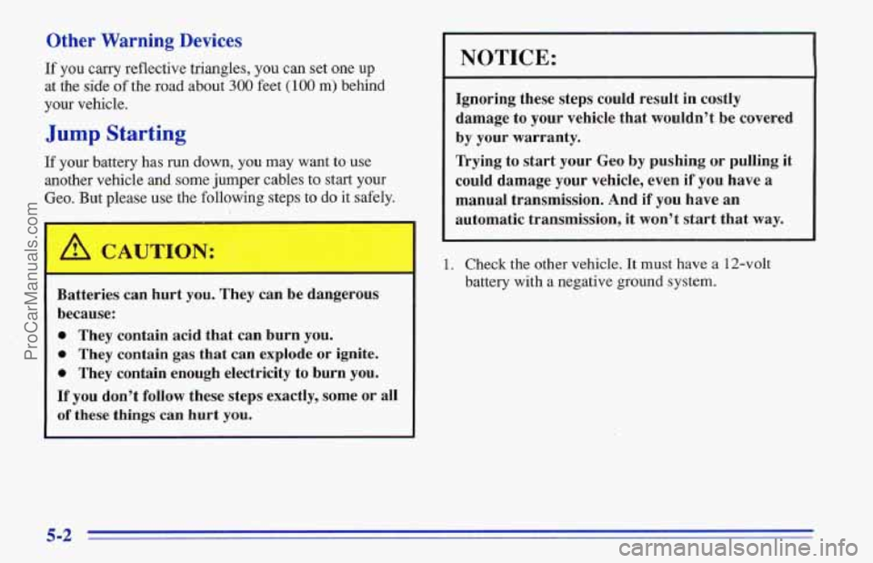 CHEVROLET TRACKER 1996  Owners Manual Other Warning Devices 
If you carry reflective triangles, you can set one  up 
at  the side 
of the  road  about 300 feet (100 m) behind 
your vehicle. 
Jump Starting 
If your battery  has  run  down,