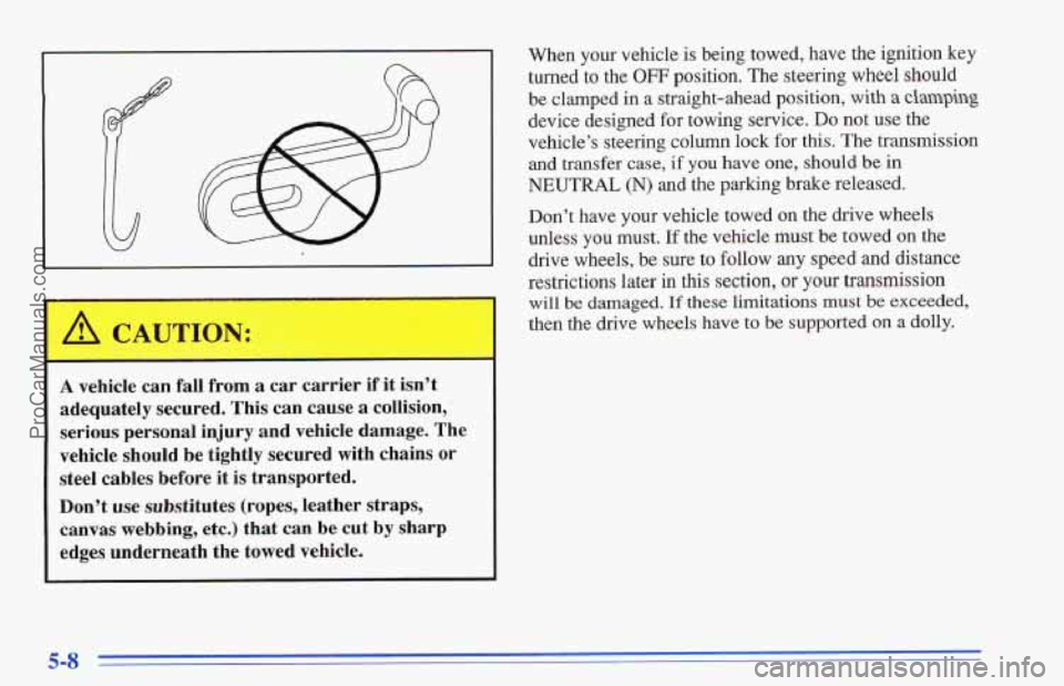 CHEVROLET TRACKER 1996 Owners Manual U‘l’lOR’
A vehicle can fall from a car carrier if it isn’t
adequately secured. This can cause
a collision, ‘
serious personal injury and vehicle damage. The
vehicle should be t CHEVROLET TRACKER 1996 Owners Manual U‘l’lOR’
A vehicle can fall from a car carrier if it isn’t
adequately secured. This can cause
a collision, ‘
serious personal injury and vehicle damage. The
vehicle should be t