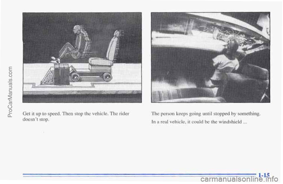 CHEVROLET TRACKER 1996 Owners Manual Get it up to speed.  Then stop the  vehicle.  The rider 
doesn’t  stop.  The 
person keeps going until  stopped by something. 
In a real vehicle, it could be the windshield ... 
ProCarManuals.com 