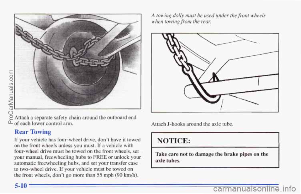 CHEVROLET TRACKER 1996 Owners Manual Attach a separate safety chain around the outboard end
of each lower control arm.
Rear Towing
If your vehicle has four-wheel drive, dont have it towed
on the front wheels unless you must. If a CHEVROLET TRACKER 1996 Owners Manual Attach a separate safety chain around the outboard end
of each lower control arm.
Rear Towing
If your vehicle has four-wheel drive, dont have it towed
on the front wheels unless you must. If a