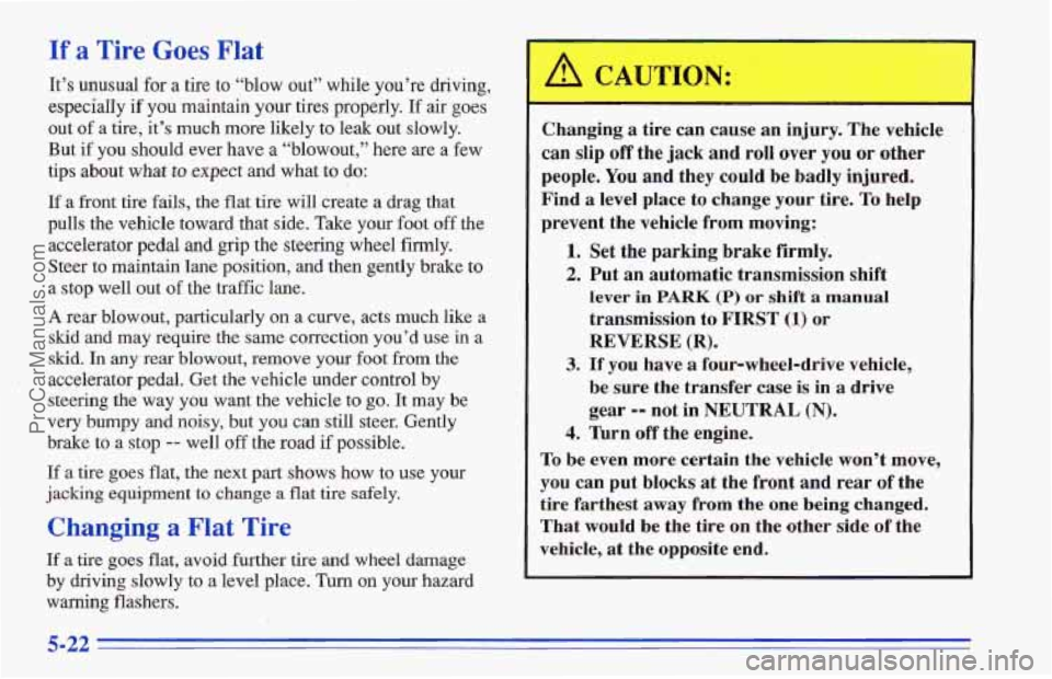 CHEVROLET TRACKER 1996 Owners Manual If a Tire Goes Plat
It’s unusual for a tire to “blow out” while you’re driving,
especiaIIy
if you maintain your tires properly. If air goes
out
of a tire, it’s much more likely to CHEVROLET TRACKER 1996 Owners Manual If a Tire Goes Plat
It’s unusual for a tire to “blow out” while you’re driving,
especiaIIy
if you maintain your tires properly. If air goes
out
of a tire, it’s much more likely to