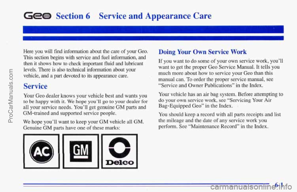 CHEVROLET TRACKER 1996  Owners Manual GEtB Section 6 Service and Appearance  Care 
Here  you  will  find  information  about  the  care of your  Geo. 
?ibis section  begins  with  service  and  fuel mformation,  and 
then  it  shows  how 